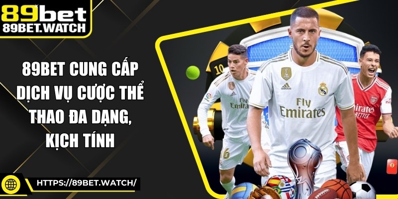 89BET cung cấp dịch vụ cược thể thao đa dạng, kịch tính