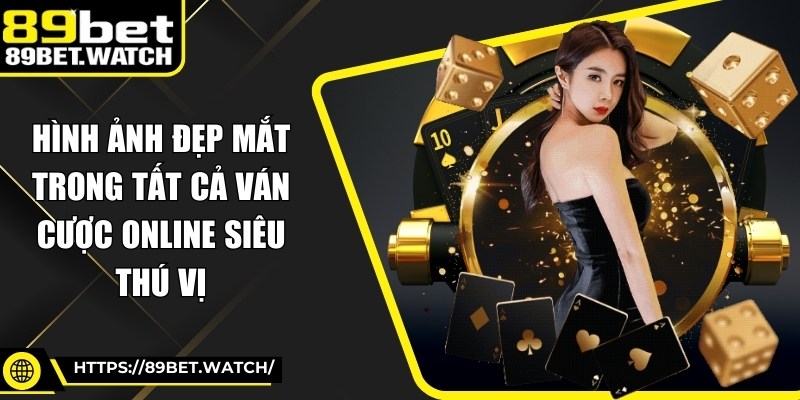 Hình ảnh đẹp mắt trong tất cả ván cược online siêu thú vị