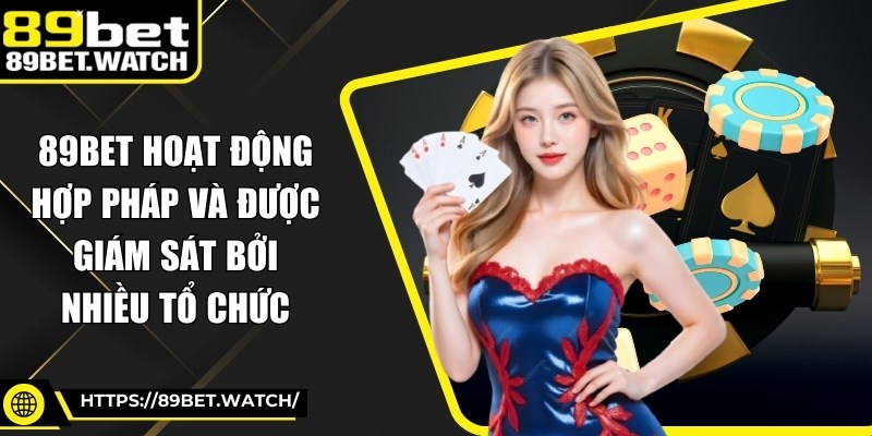 89BET hoạt động hợp pháp và được giám sát bởi nhiều tổ chức