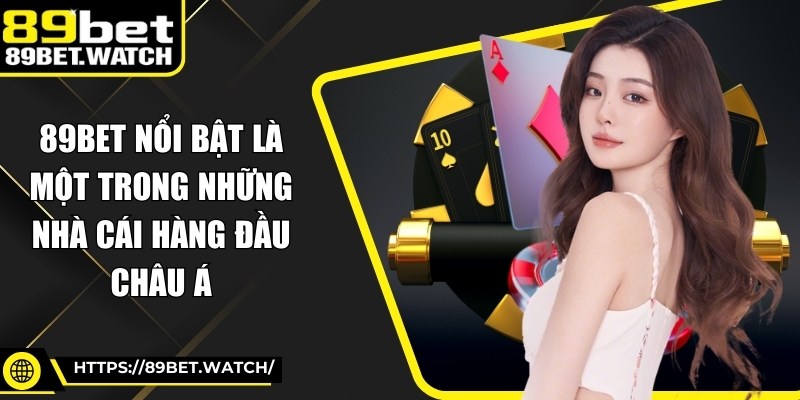 89BET nổi bật là một trong những nhà cái hàng đầu châu Á