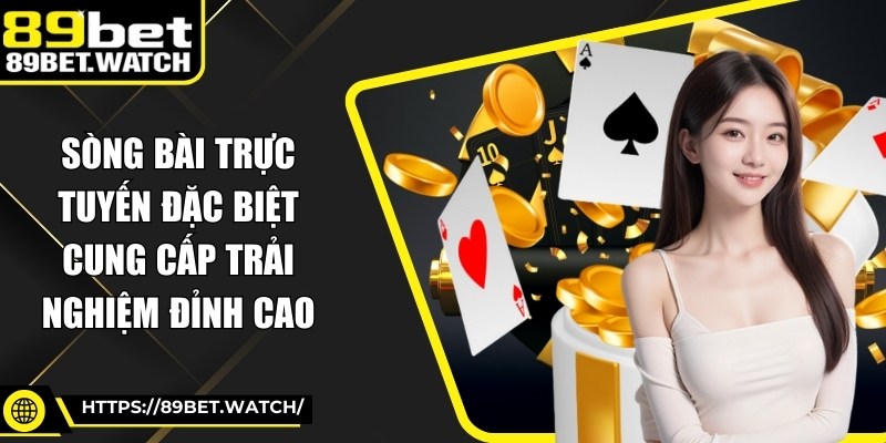 Sòng bài trực tuyến đặc biệt cung cấp trải nghiệm đỉnh cao
