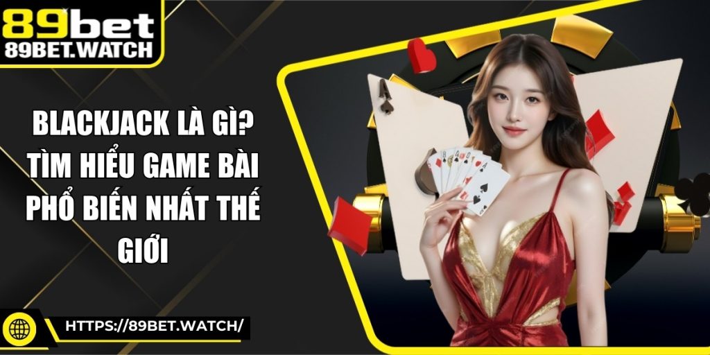 Blackjack Là Gì