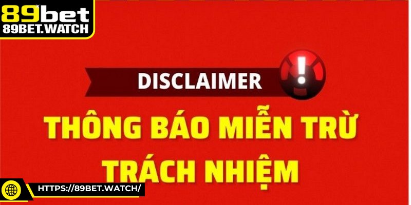 Mục đích nhà cái 89BET đưa ra chính sách miễn trừ trách nhiệm